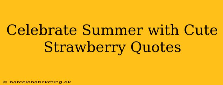 Celebrate Summer with Cute Strawberry Quotes