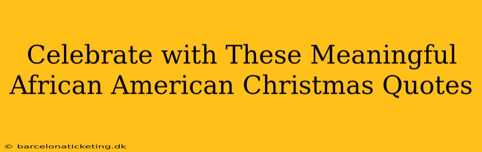 Celebrate with These Meaningful African American Christmas Quotes