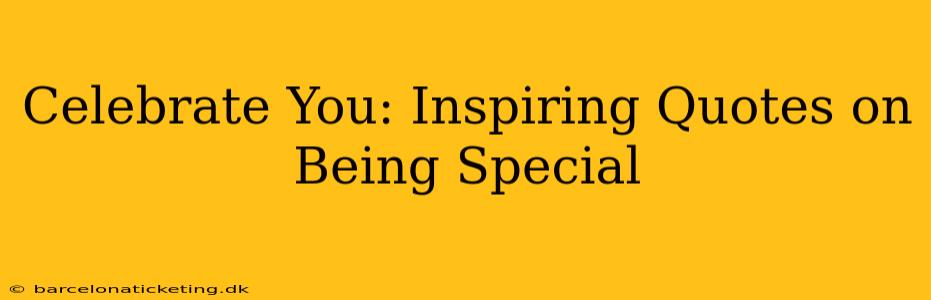 Celebrate You: Inspiring Quotes on Being Special