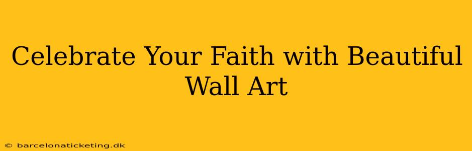 Celebrate Your Faith with Beautiful Wall Art