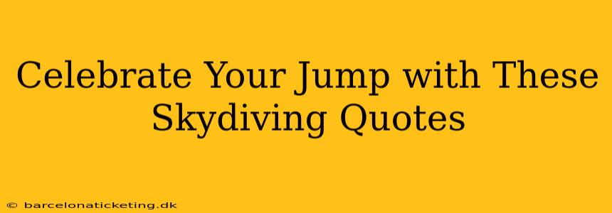 Celebrate Your Jump with These Skydiving Quotes