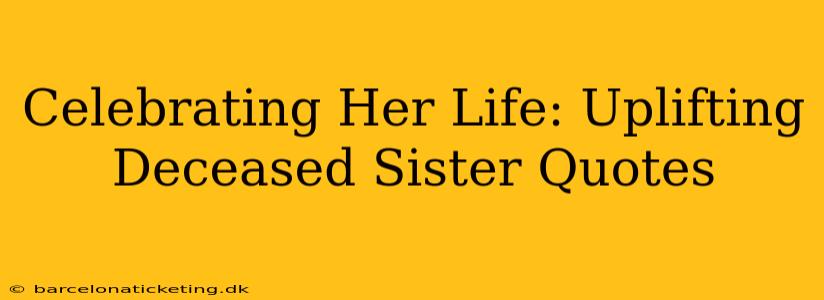Celebrating Her Life: Uplifting Deceased Sister Quotes