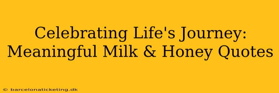 Celebrating Life's Journey: Meaningful Milk & Honey Quotes
