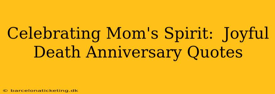 Celebrating Mom's Spirit:  Joyful Death Anniversary Quotes