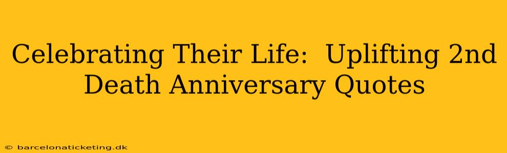 Celebrating Their Life:  Uplifting 2nd Death Anniversary Quotes