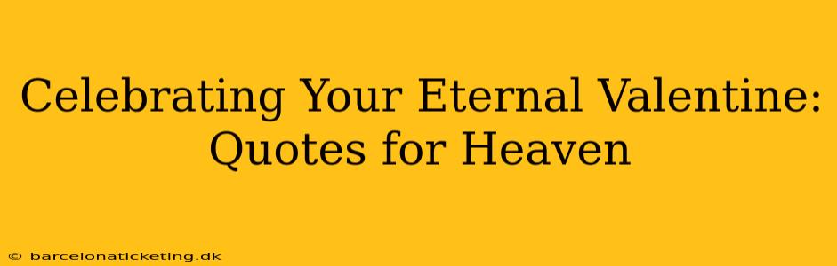 Celebrating Your Eternal Valentine: Quotes for Heaven