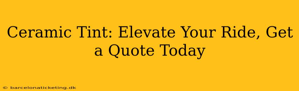 Ceramic Tint: Elevate Your Ride, Get a Quote Today