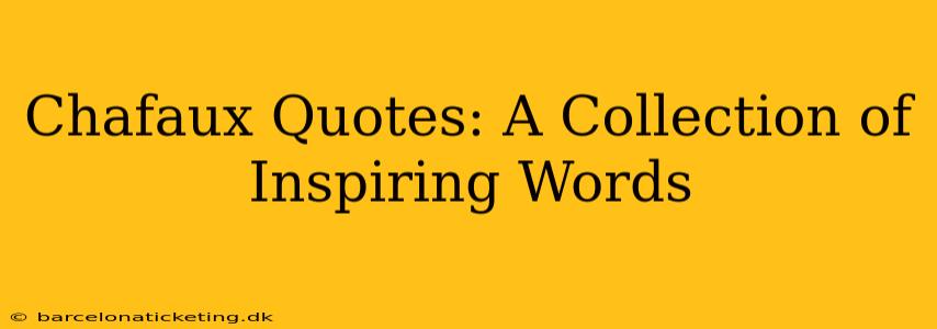 Chafaux Quotes: A Collection of Inspiring Words