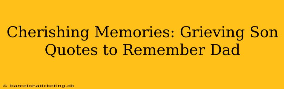 Cherishing Memories: Grieving Son Quotes to Remember Dad