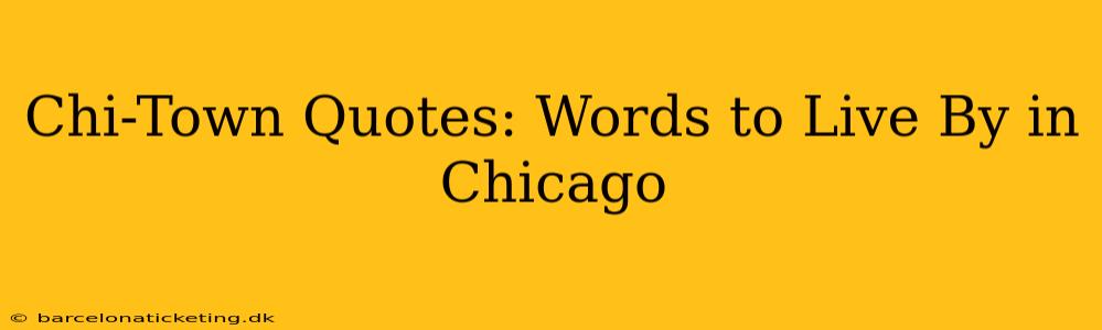Chi-Town Quotes: Words to Live By in Chicago