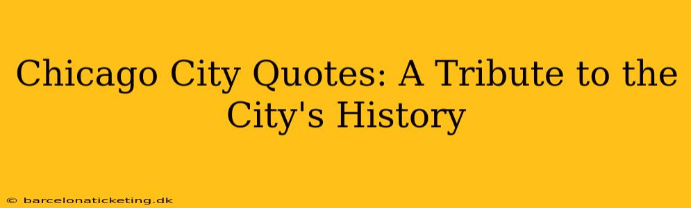 Chicago City Quotes: A Tribute to the City's History