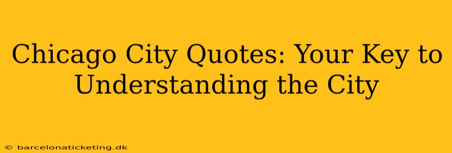 Chicago City Quotes: Your Key to Understanding the City