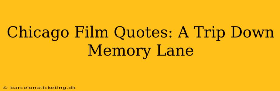 Chicago Film Quotes: A Trip Down Memory Lane