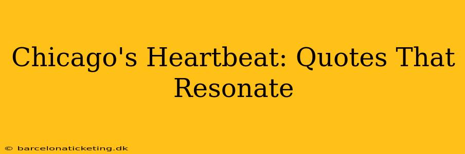 Chicago's Heartbeat: Quotes That Resonate