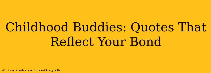 Childhood Buddies: Quotes That Reflect Your Bond