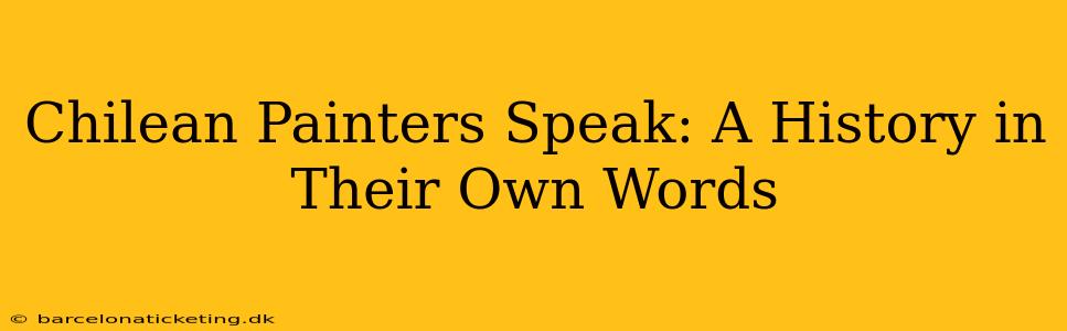 Chilean Painters Speak: A History in Their Own Words