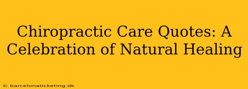 Chiropractic Care Quotes: A Celebration of Natural Healing