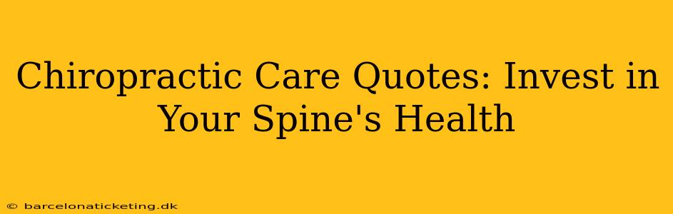 Chiropractic Care Quotes: Invest in Your Spine's Health