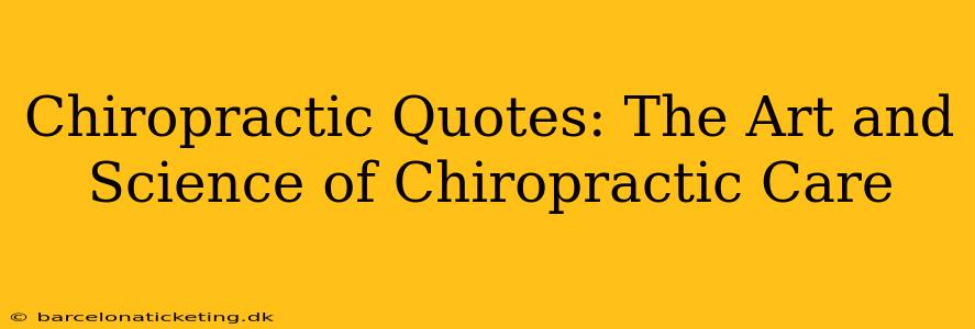 Chiropractic Quotes: The Art and Science of Chiropractic Care