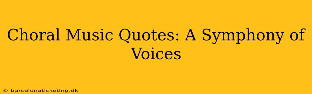 Choral Music Quotes: A Symphony of Voices