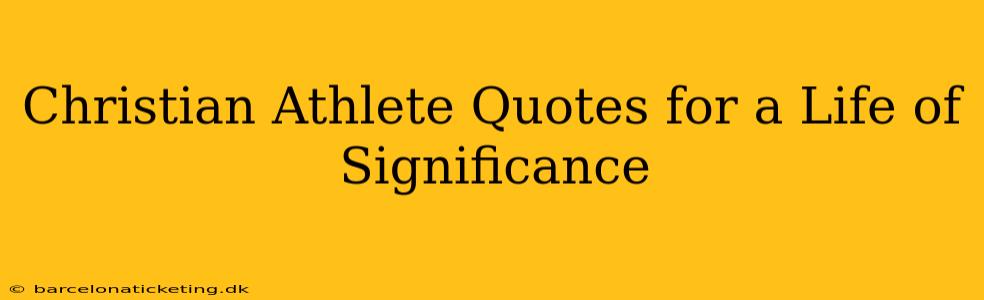Christian Athlete Quotes for a Life of Significance