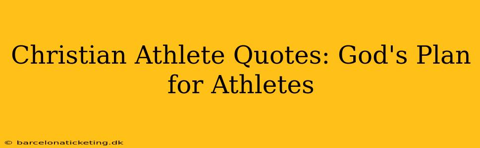 Christian Athlete Quotes: God's Plan for Athletes