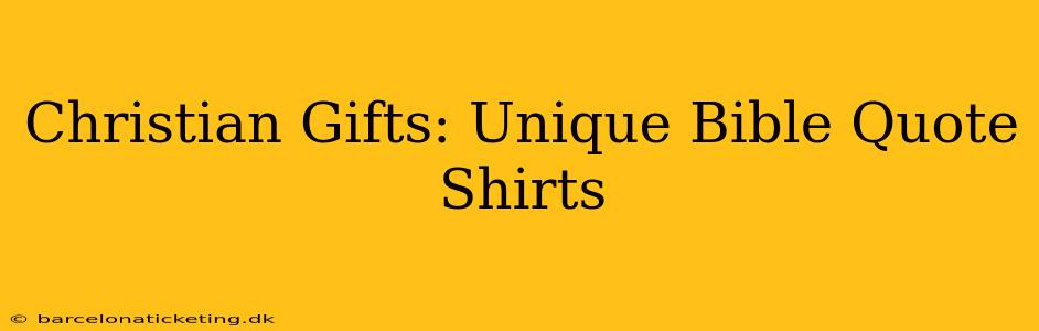 Christian Gifts: Unique Bible Quote Shirts