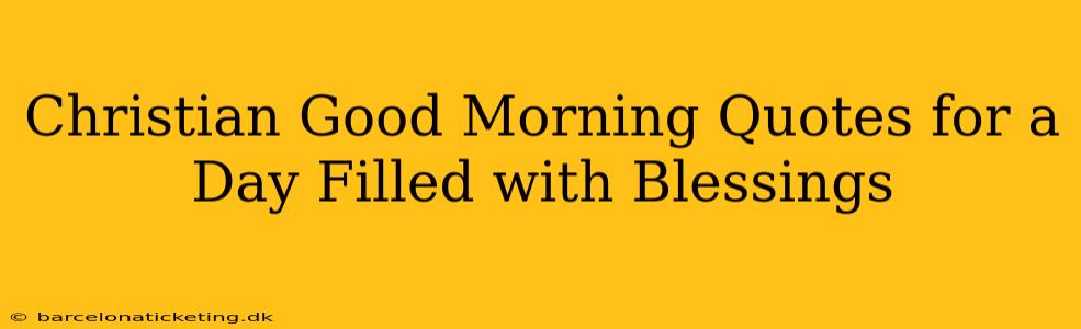 Christian Good Morning Quotes for a Day Filled with Blessings