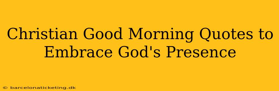 Christian Good Morning Quotes to Embrace God's Presence