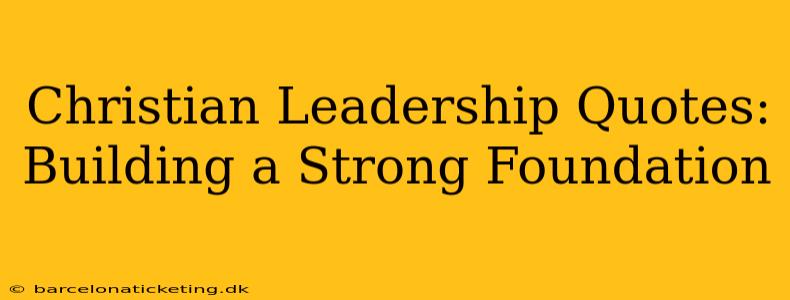 Christian Leadership Quotes: Building a Strong Foundation