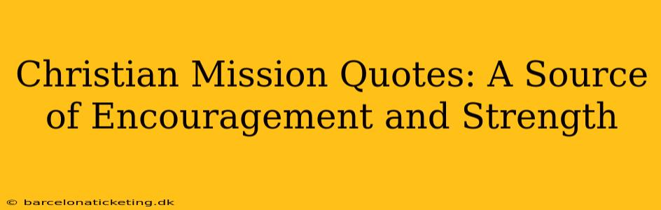 Christian Mission Quotes: A Source of Encouragement and Strength