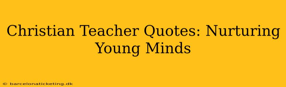 Christian Teacher Quotes: Nurturing Young Minds