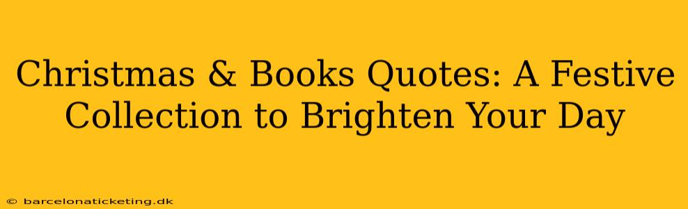 Christmas & Books Quotes: A Festive Collection to Brighten Your Day