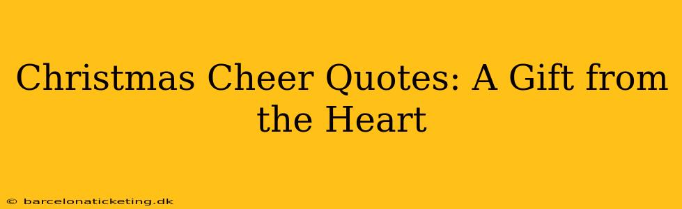 Christmas Cheer Quotes: A Gift from the Heart