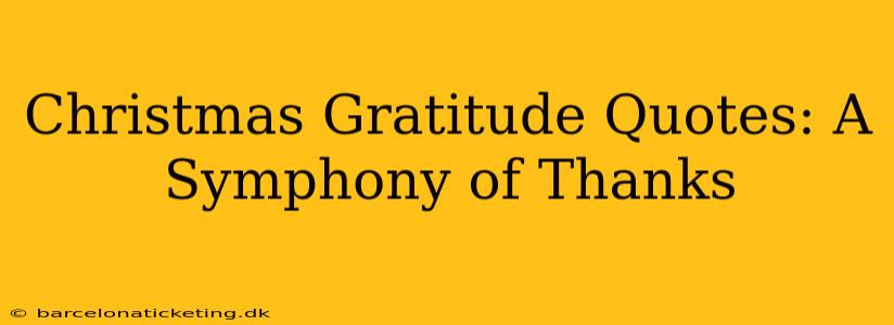 Christmas Gratitude Quotes: A Symphony of Thanks