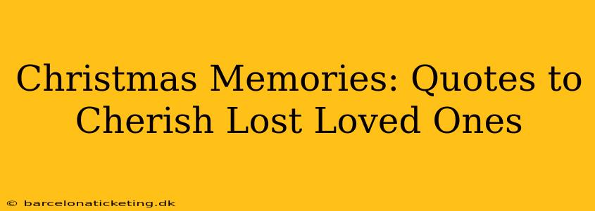 Christmas Memories: Quotes to Cherish Lost Loved Ones