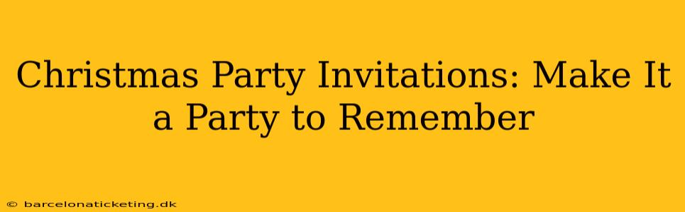Christmas Party Invitations: Make It a Party to Remember