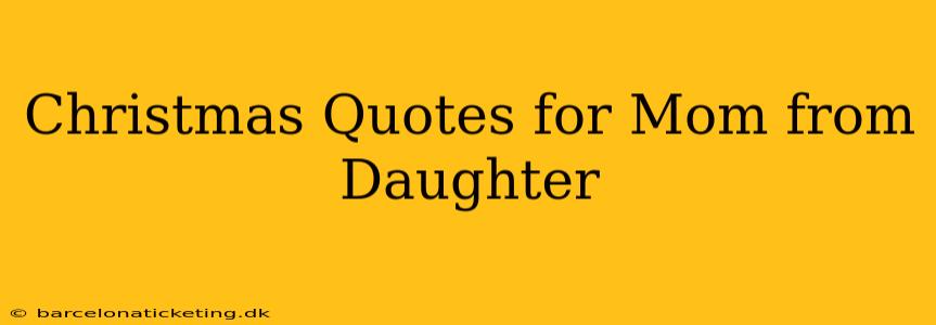 Christmas Quotes for Mom from Daughter