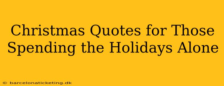 Christmas Quotes for Those Spending the Holidays Alone