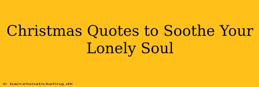 Christmas Quotes to Soothe Your Lonely Soul