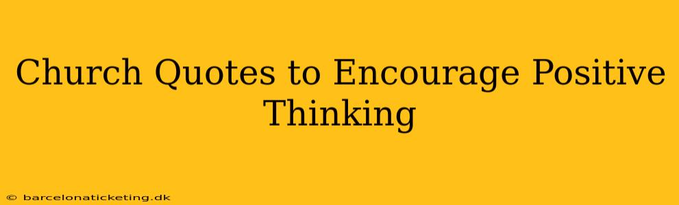 Church Quotes to Encourage Positive Thinking