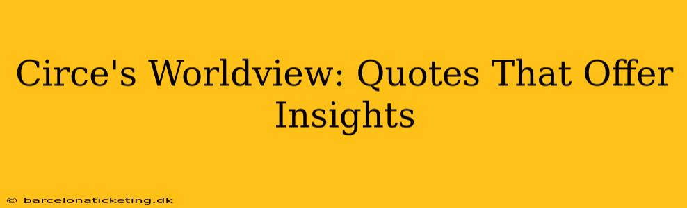 Circe's Worldview: Quotes That Offer Insights