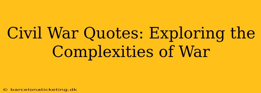 Civil War Quotes: Exploring the Complexities of War