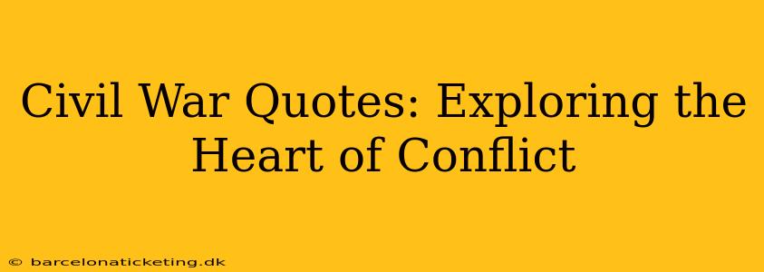 Civil War Quotes: Exploring the Heart of Conflict