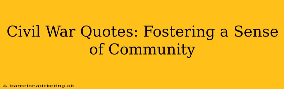 Civil War Quotes: Fostering a Sense of Community