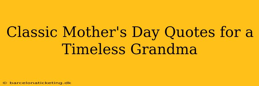 Classic Mother's Day Quotes for a Timeless Grandma