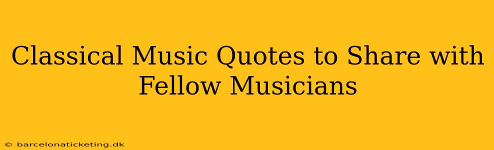 Classical Music Quotes to Share with Fellow Musicians