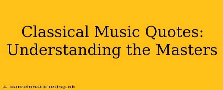 Classical Music Quotes: Understanding the Masters