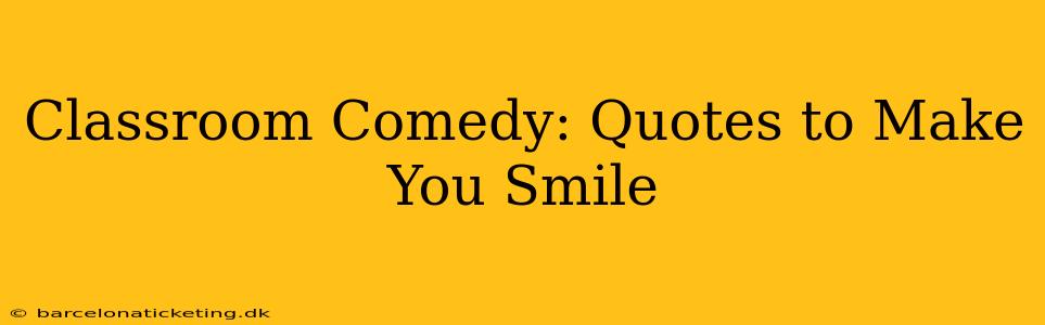 Classroom Comedy: Quotes to Make You Smile