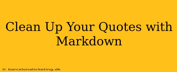 Clean Up Your Quotes with Markdown